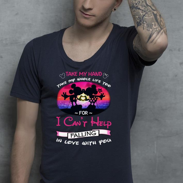 Mickey and Minnie take my hand take my whole life too for I can t help falling in love with you shirt 4 - Mickey and Minnie take my hand take my whole life too for I can’t help falling in love with you shirt