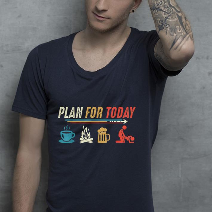 Plan for Today Coffee Camping Beer Make Love Sex shirt 4 - Plan for Today Coffee Camping Beer Make Love Sex shirt