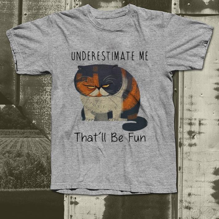 Pudge the Cat underestimate me that ll be fun shirt 4 - Pudge the Cat underestimate me that’ll be fun shirt