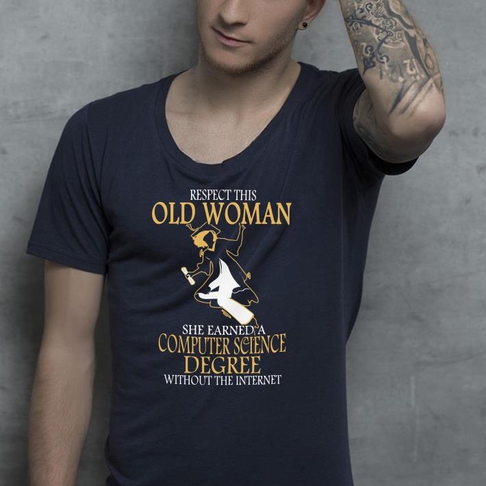 Respect this old woman she earned a computer science degree shirt Respect this old woman she earned a computer science degree shirt 4 - Respect this old woman she earned a computer science degree shirt