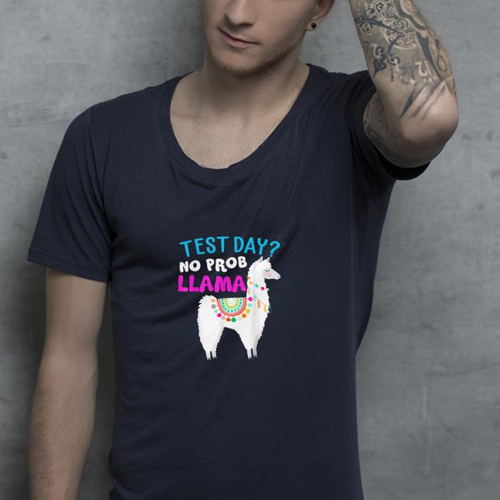 Test day no prob llama shirt Test day no prob llama shirt 4 - Test day no prob llama shirt
