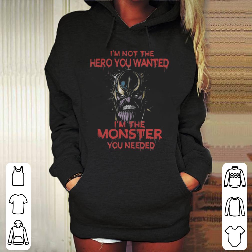Thanos I m Not The Hero You Wanted I The Monster You Needed shirt 4 - Thanos I’m Not The Hero You Wanted I’ The Monster You Needed shirt