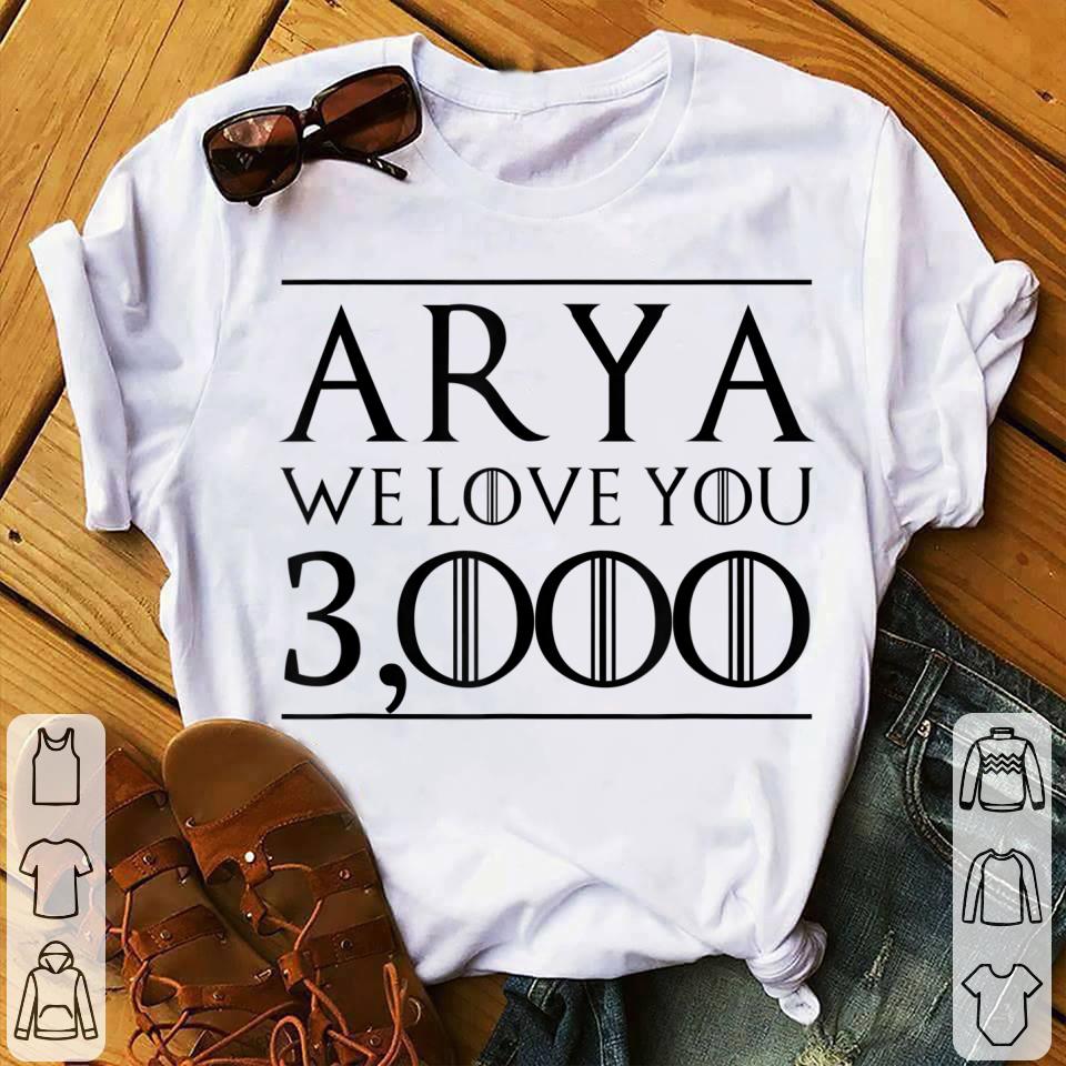 Arya We Love You 3000 Game Of Throne shirt 1 - Arya We Love You 3000 Game Of Throne shirt