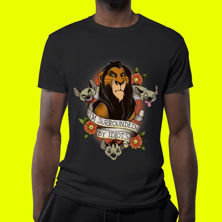 Disney Lion King Scar and Hyenas I'm Surrounded By Idiots shirt Disney Lion King Scar and Hyenas I m Surrounded By Idiots shirt 4 - Disney Lion King Scar and Hyenas I'm Surrounded By Idiots shirt