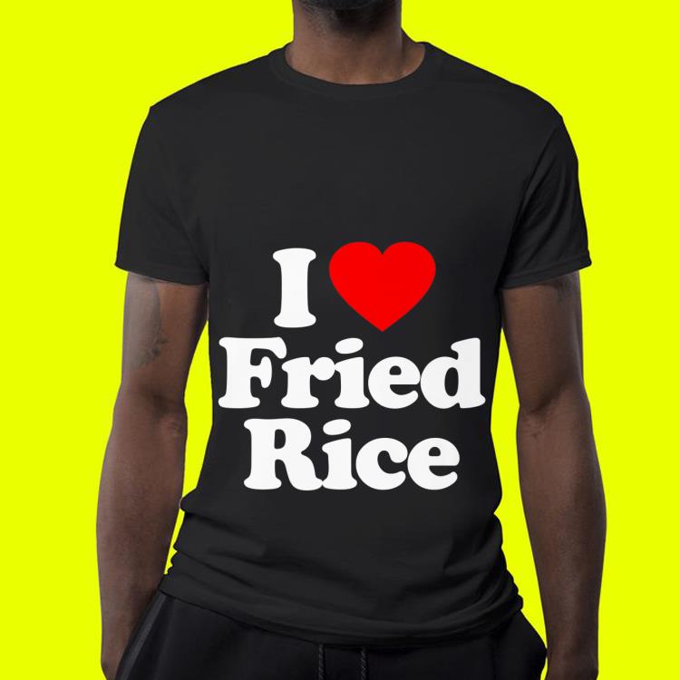 I Love Fried Rice Heart shirt 4 - I Love Fried Rice Heart shirt