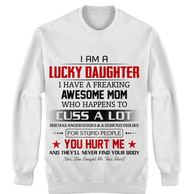 I m a Lucky Daughter I have a freaking awesome shirt 4 - I'm a Lucky Daughter I have a freaking awesome shirt