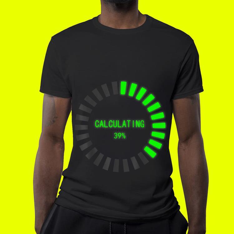 Math Calculating Loading shirt 4 - Math Calculating Loading shirt