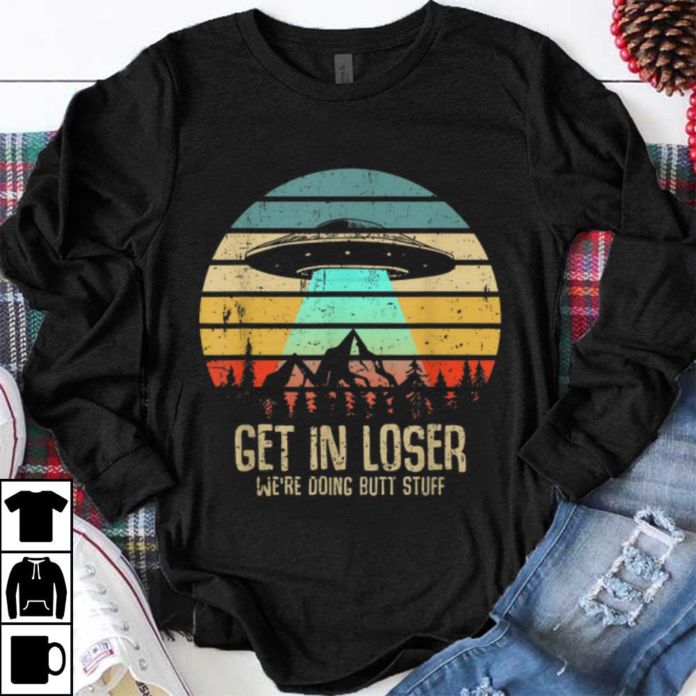 Awesome Vintage Get In Loser We re Doing Butt Stuff UFO Alien Abduction shirt 1 - Awesome Vintage Get In Loser We're Doing Butt Stuff UFO Alien Abduction shirt