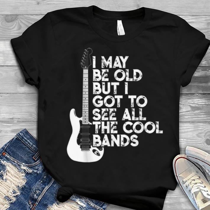 I May Be Old But I Got To See All The Cool Bands Electrics Guitar Youth tee 1 - I May Be Old But I Got To See All The Cool Bands Electrics Guitar Youth tee