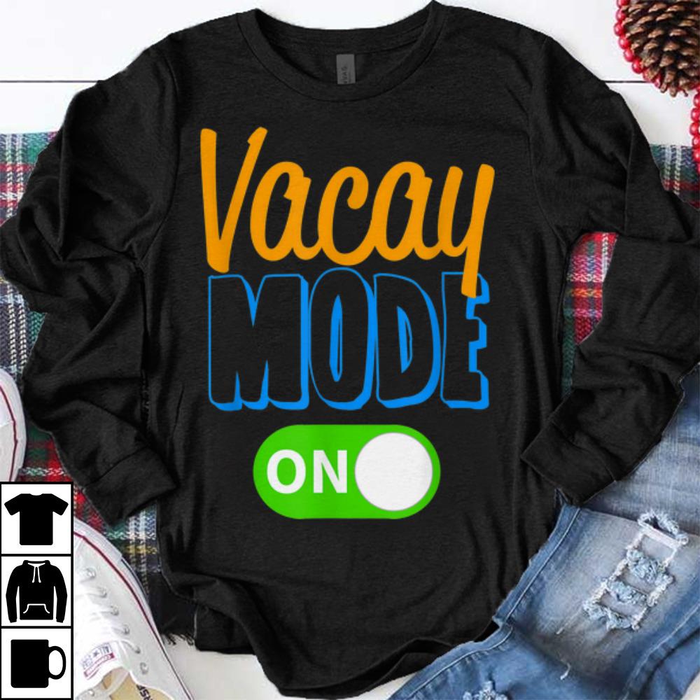 Original Vacay Mode On Family Vacation shirt 1 - Original Vacay Mode On Family Vacation shirt