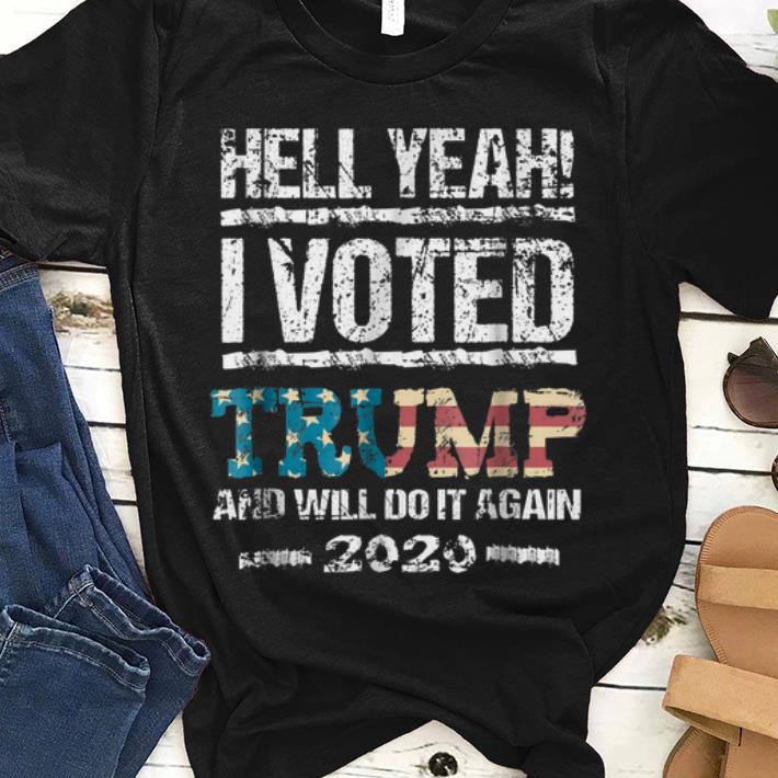 Premium Hell Yeah I Voted Trump And Will Do It Again 2020 shirt 1 - Premium Hell Yeah I Voted Trump And Will Do It Again 2020 shirt