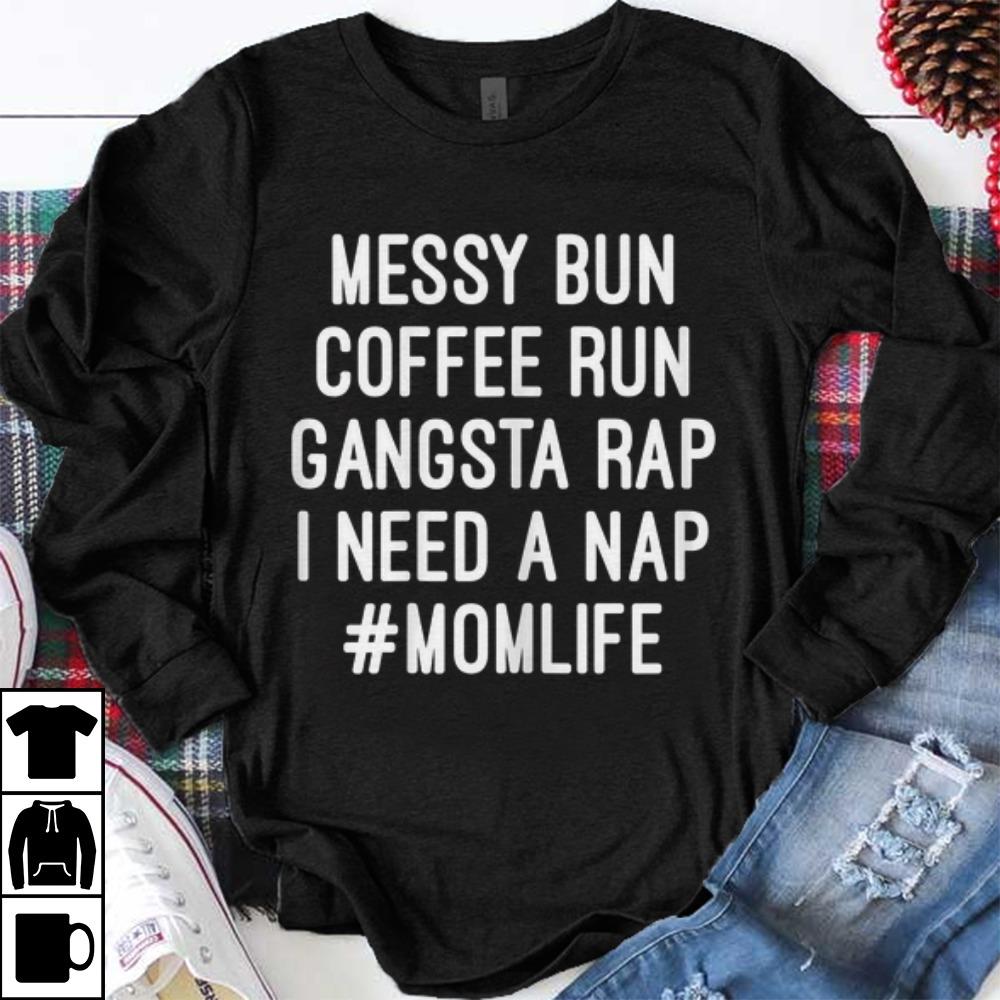 Premium Messy Bun Coffee Run Ganfsta Rap I Need A Nap Momlife shirt 1 - Premium Messy Bun Coffee Run Ganfsta Rap I Need A Nap Momlife shirt
