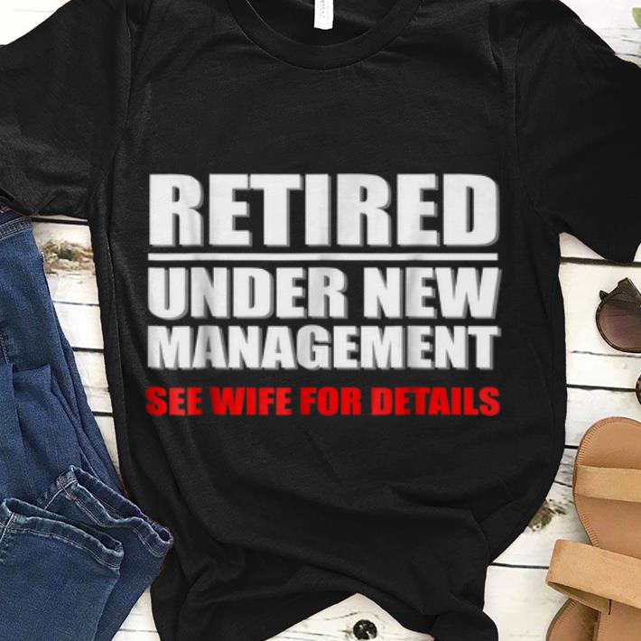 Retired Under New Managerment See Wife For Details guy tee 1 - Retired Under New Managerment See Wife For Details guy tee