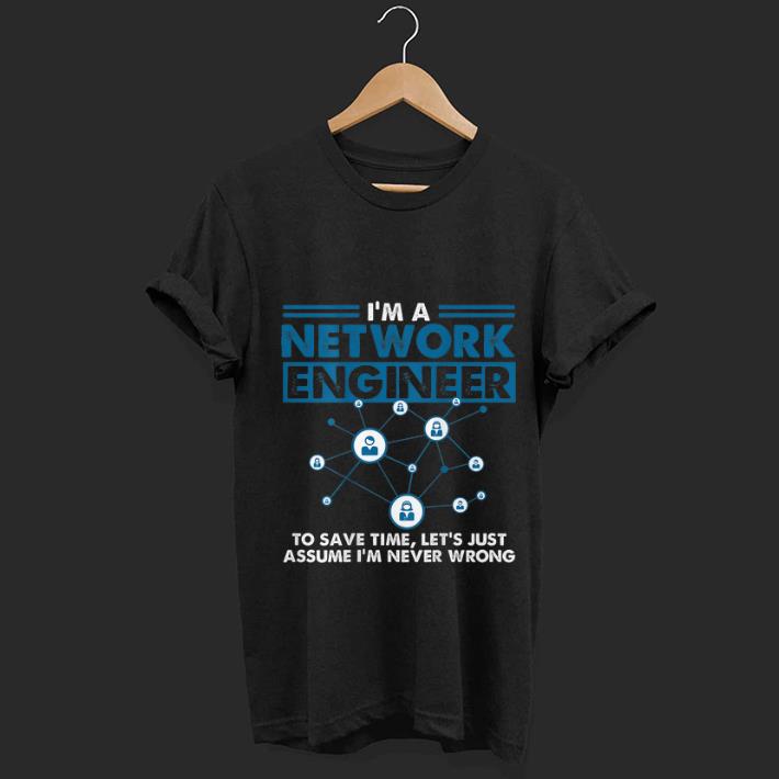 Wonderful I m A Network Engineer To Save Timr Let s Just Assume shirt 1 - Wonderful I'm A Network Engineer To Save Timr Let's Just Assume shirt