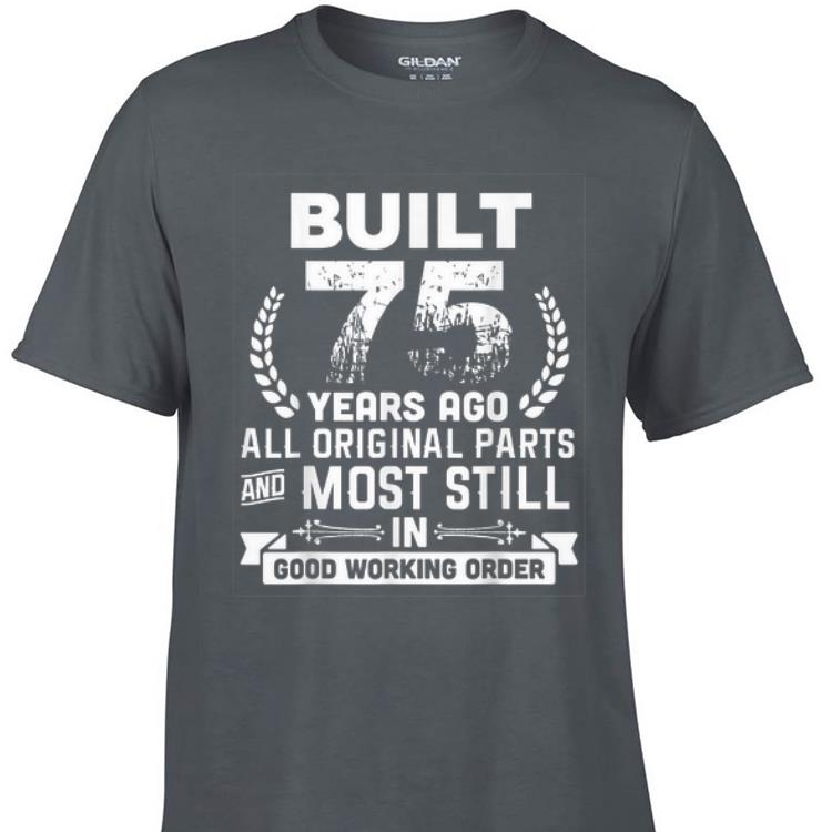 Awesome Built 75 Years Ago All Original Parts And Most Still In Good Working Order shirt 1 - Awesome Built 75 Years Ago All Original Parts And Most Still In Good Working Order shirt