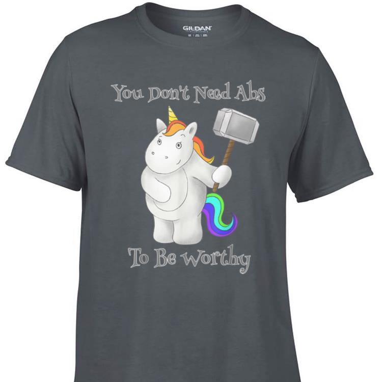 Awesome You Don t Need Abs To Be Worthy Unicorn Mjolnir shirt 1 - Awesome You Don't Need Abs To Be Worthy Unicorn Mjolnir shirt