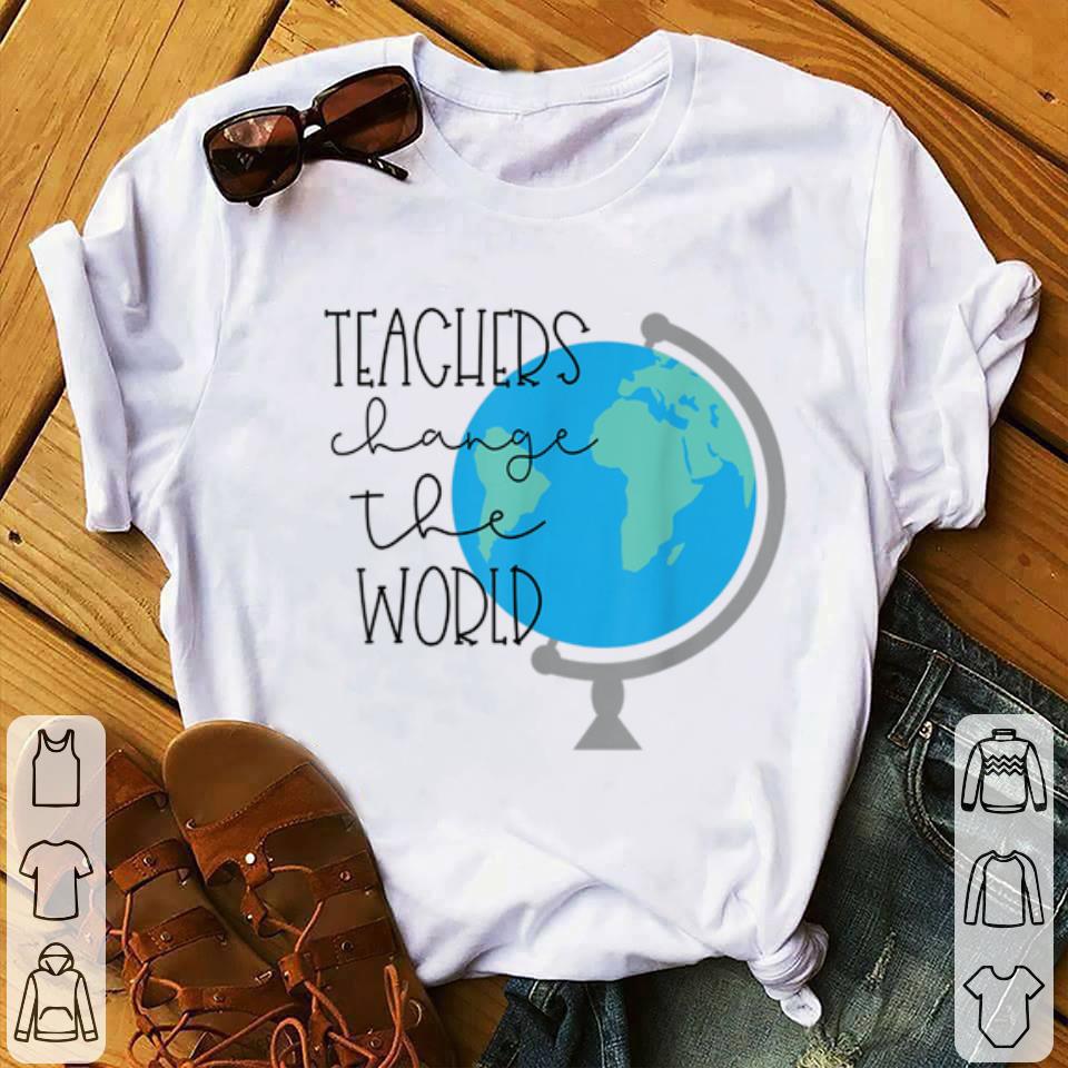 Funny Teachers Change the World shirt 1 - Funny Teachers Change the World shirt