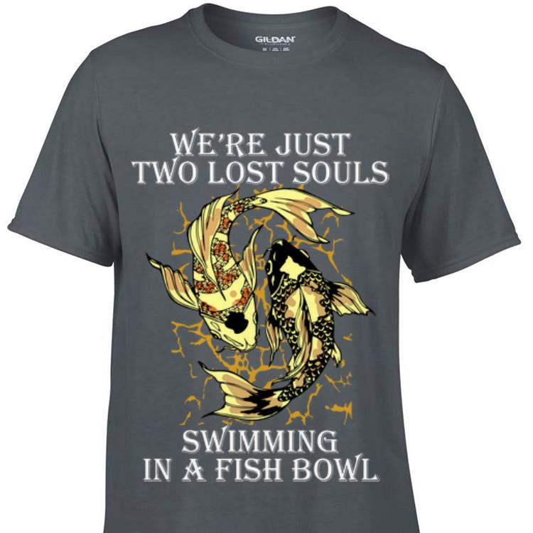 Top We re Just Two Lost Souls Swimming In A Fish Bowl guy tee 1 - Top We're Just Two Lost Souls Swimming In A Fish Bowl guy tee