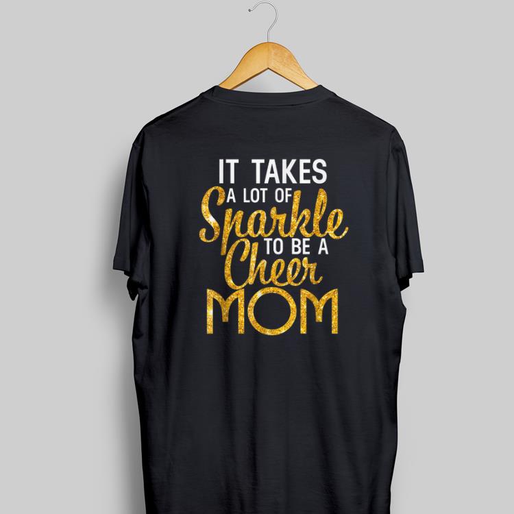 Awesome It Takes A Lot Of Sparkle To Be A Cheer Mom Gold shirt 1 - Awesome It Takes A Lot Of Sparkle To Be A Cheer Mom Gold shirt