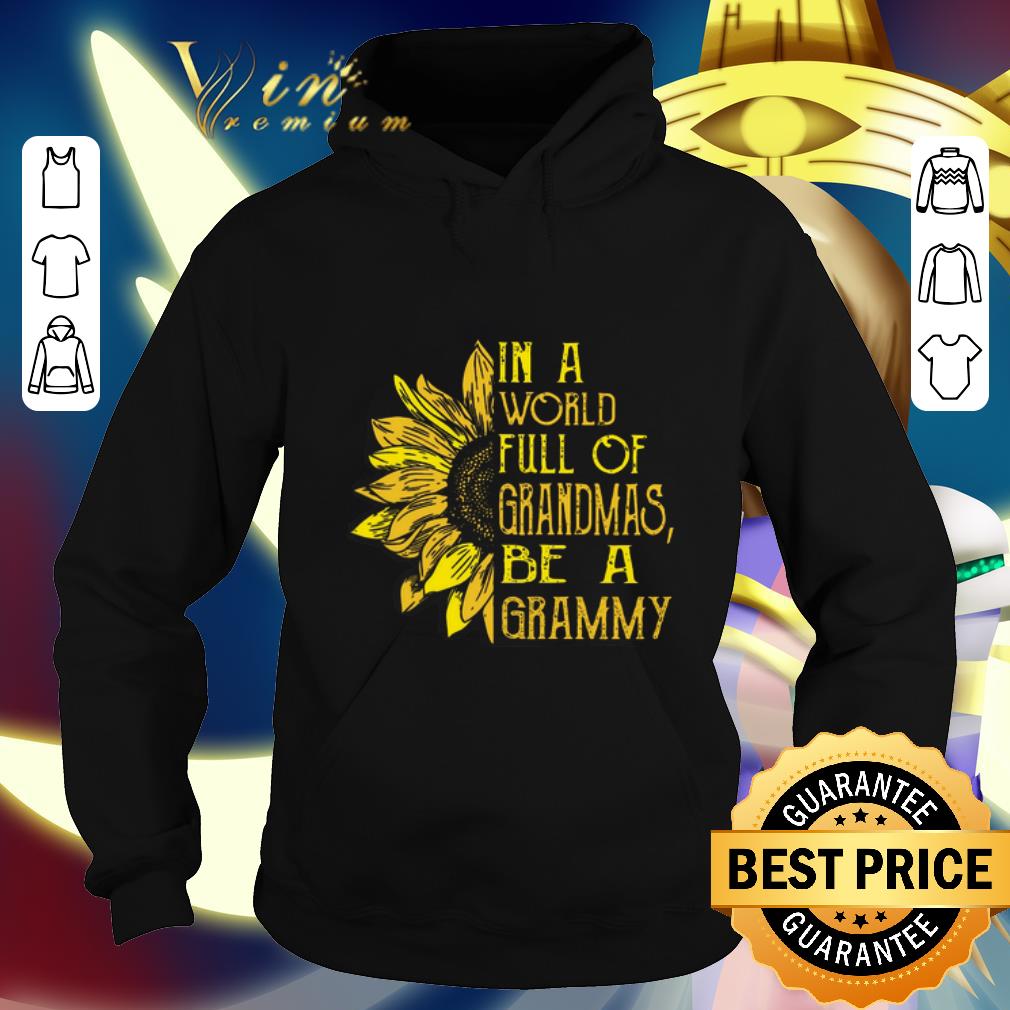 Nice Sunflower In a world full of grandmas be a grammy shirt Nice Sunflower In a world full of grandmas be a grammy shirt 4 - Nice Sunflower In a world full of grandmas be a grammy shirt