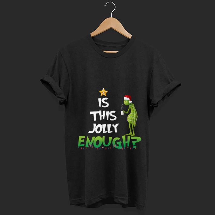 Premium trending Is This Jolly Enough Christmas The Grinch shirt 1 - Premium trending Is This Jolly Enough Christmas The Grinch shirt
