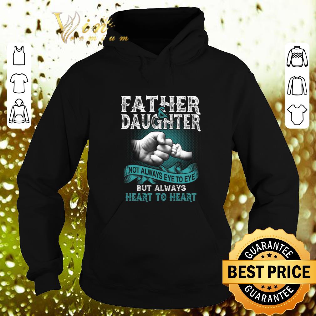 Cheap Father daughter not always eye to eye but always heart to heart shirt Cheap Father daughter not always eye to eye but always heart to heart shirt 4 - Cheap Father daughter not always eye to eye but always heart to heart shirt