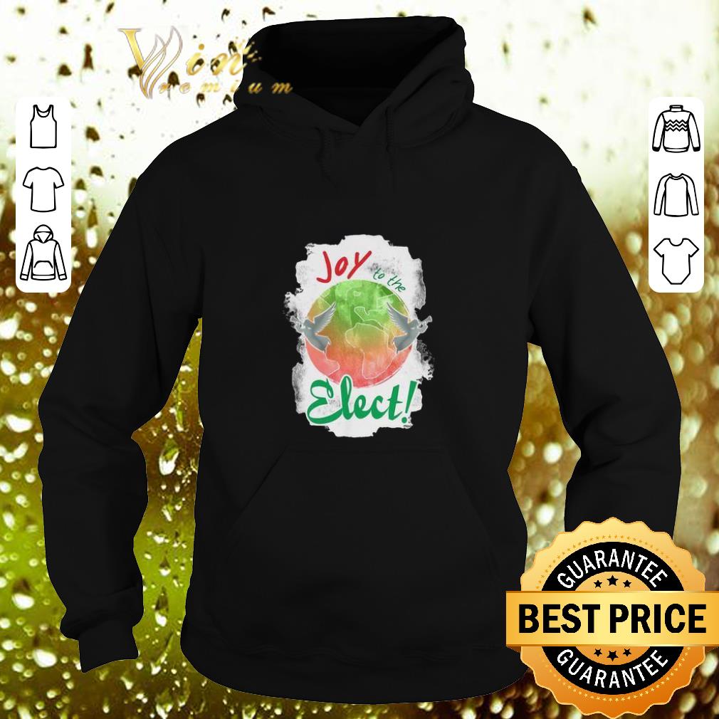 Funny Joy to the elect shirt 4 - Funny Joy to the elect shirt