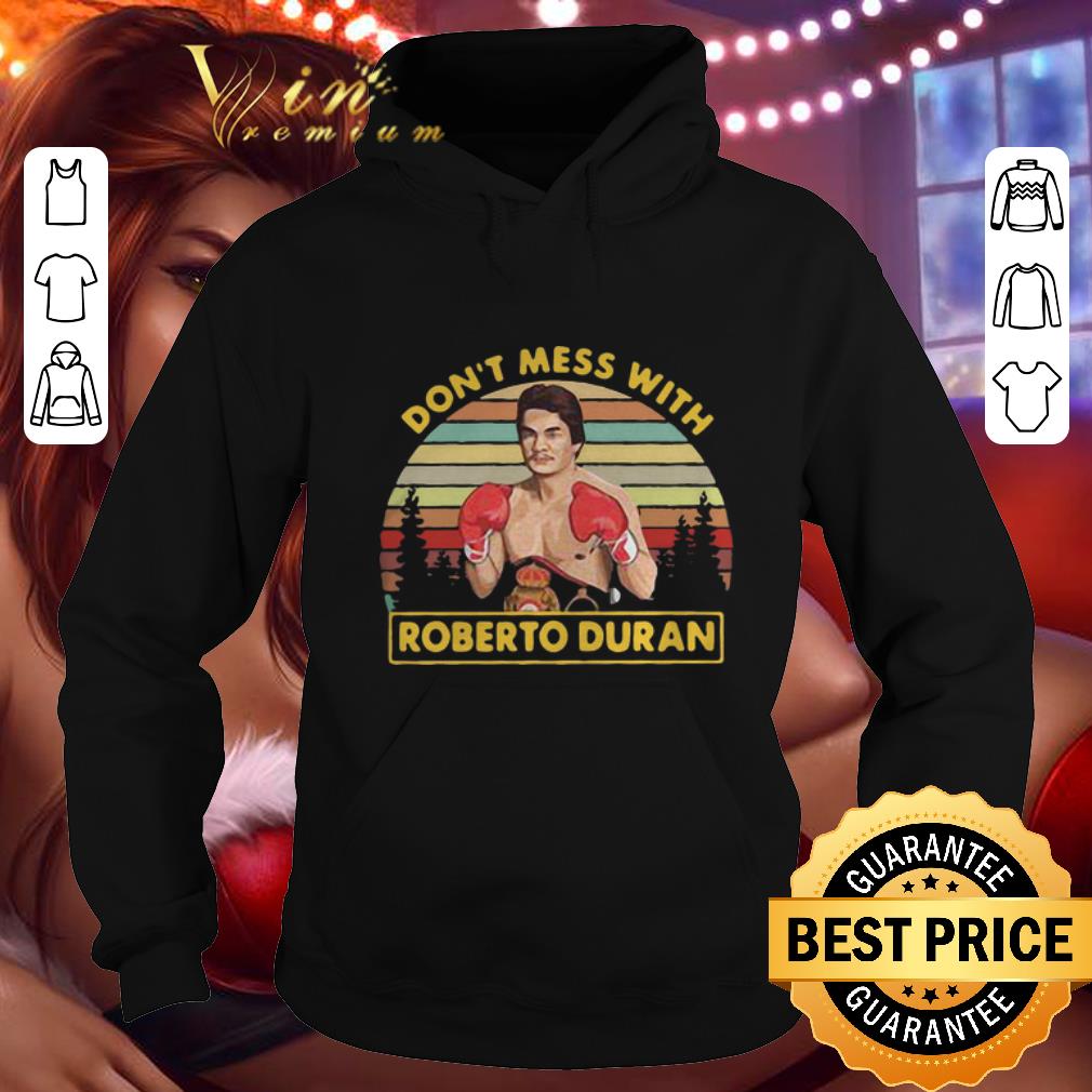 Funny Roberto Duran don't mess with vintage shirt Funny Roberto Duran don t mess with vintage shirt 4 - Funny Roberto Duran don't mess with vintage shirt