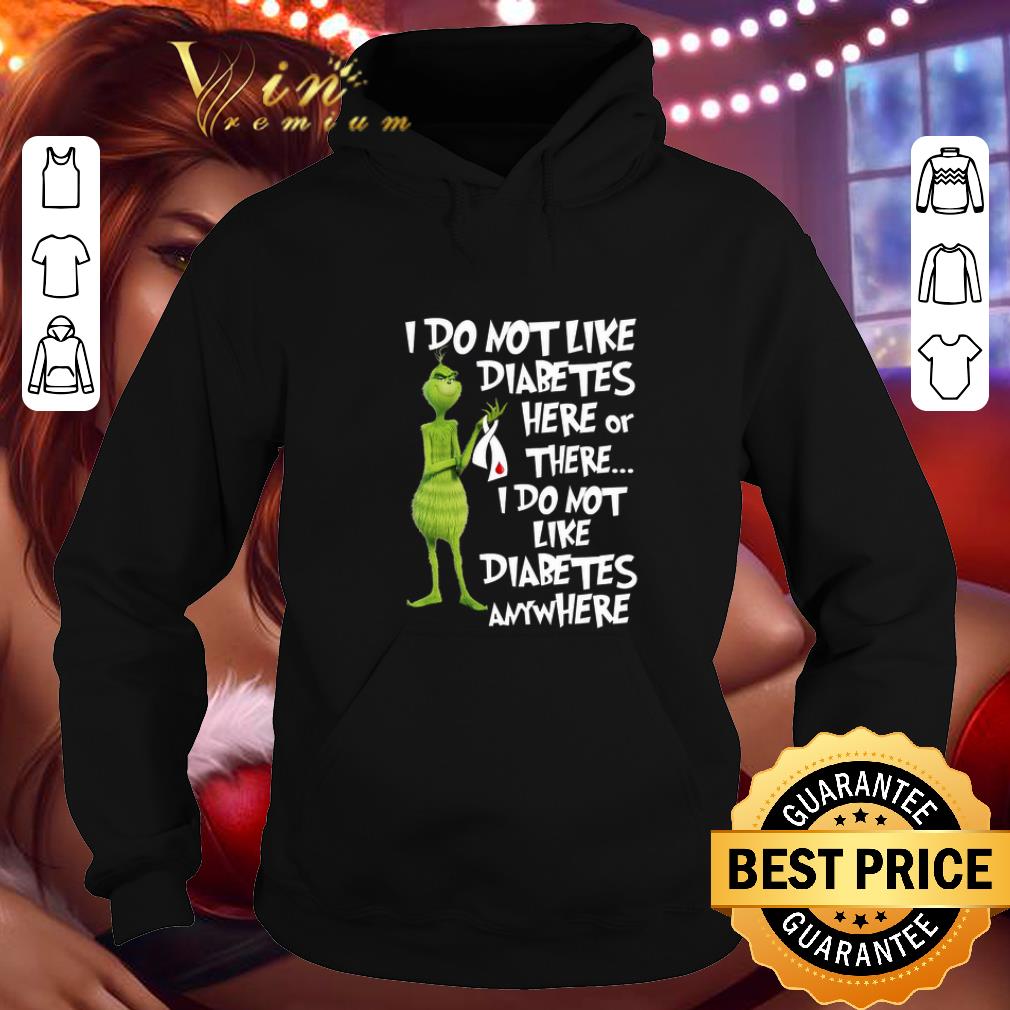 Funny The Grinch i do not like Diabetes here or there anywhere shirt 4 - Funny The Grinch i do not like Diabetes here or there anywhere shirt