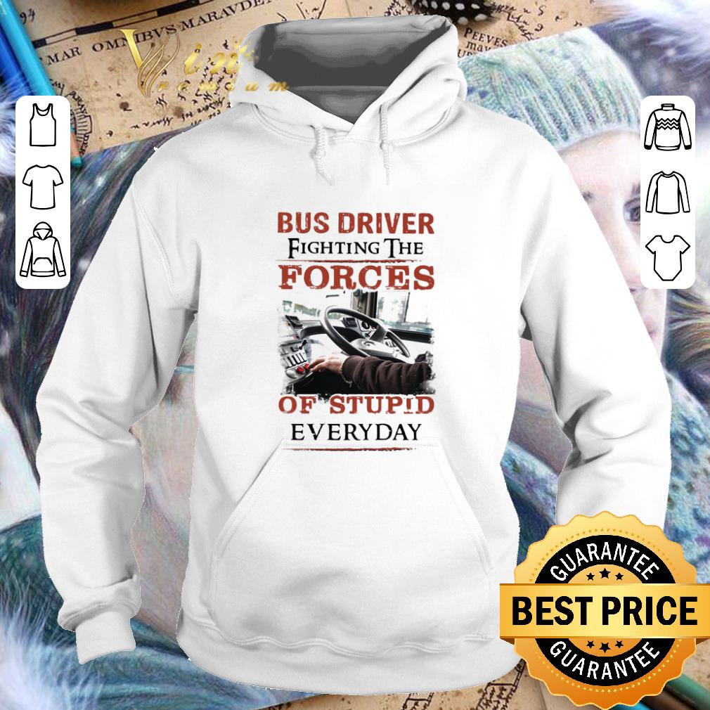 Premium Bus driver fighting the forces of stupid everyday shirt Premium Bus driver fighting the forces of stupid everyday shirt 4 - Premium Bus driver fighting the forces of stupid everyday shirt