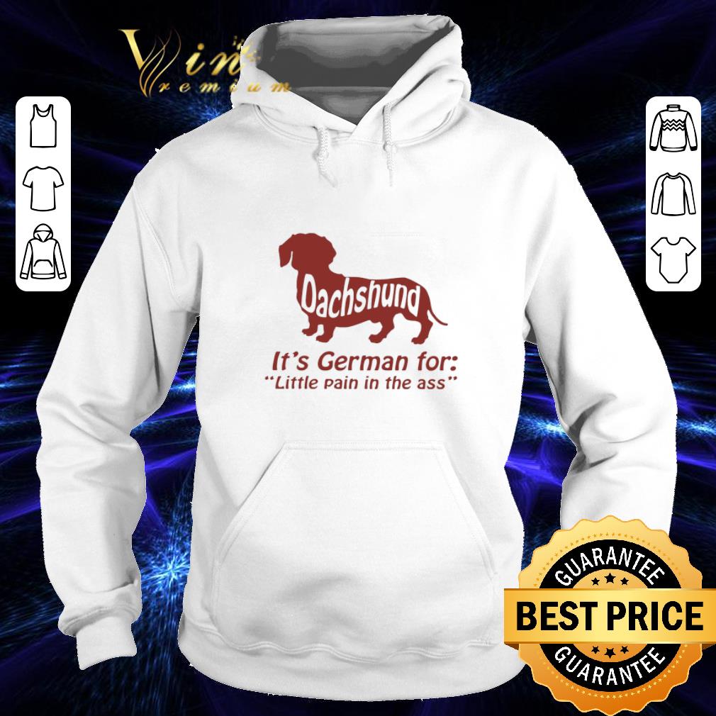 Premium Dachshund it s a German for little pain in the ass shirt 4 - Premium Dachshund it's a German for little pain in the ass shirt