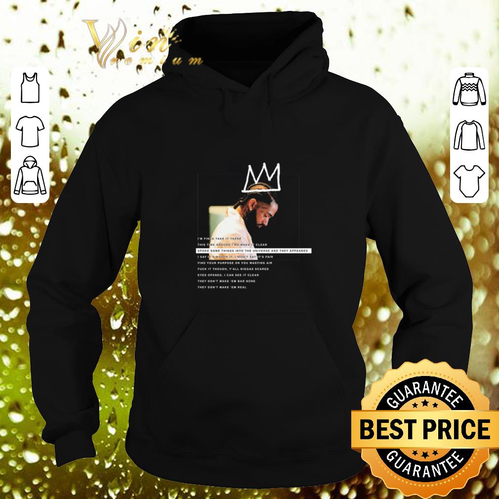Awesome Nipsey Hussle spoke some things into the universe and they appeared shirt 4 - Awesome Nipsey Hussle spoke some things into the universe and they appeared shirt