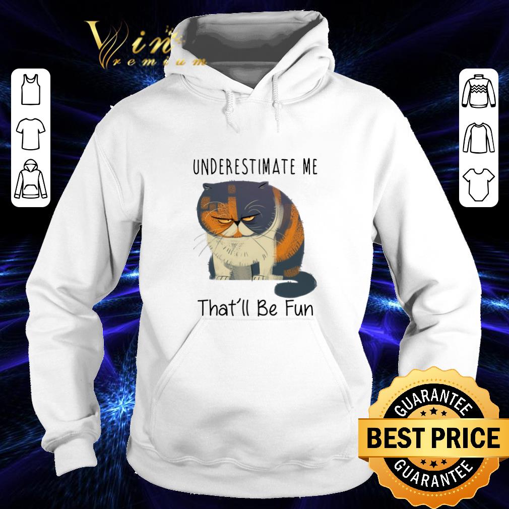 Cheap Pudge the Cat Underestimate me that ll be fun shirt 4 - Cheap Pudge the Cat Underestimate me that'll be fun shirt