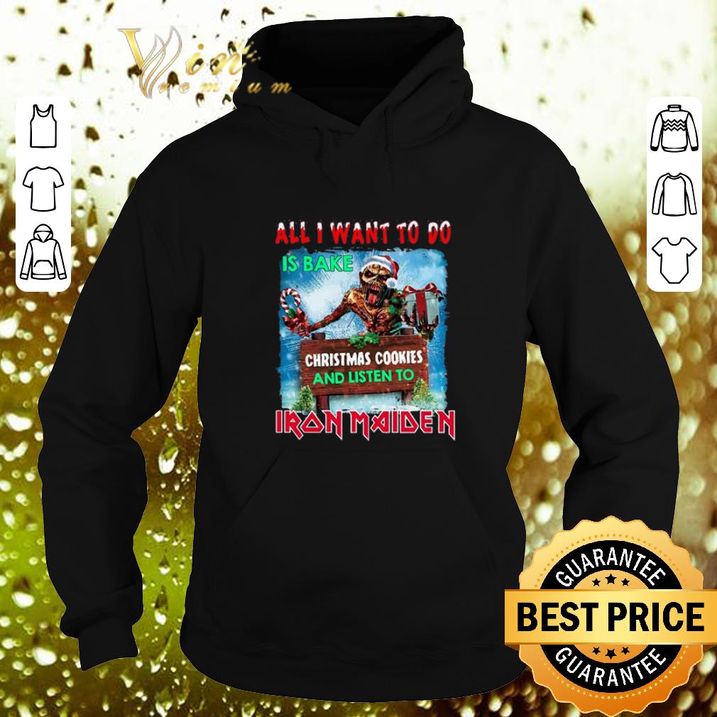 Funny All I want for to do is bake Christmas cookies and listen to Iron Maiden shirt 4 - Funny All I want for to do is bake Christmas cookies and listen to Iron Maiden shirt