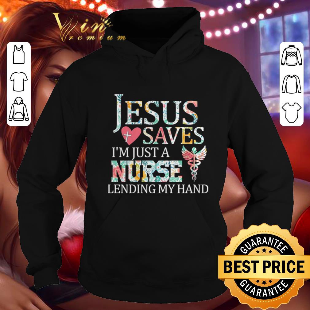 Funny Floral Jesus saves i'm just a nurse lending my hand shirt Funny Floral Jesus saves i m just a nurse lending my hand shirt 4 - Funny Floral Jesus saves i'm just a nurse lending my hand shirt