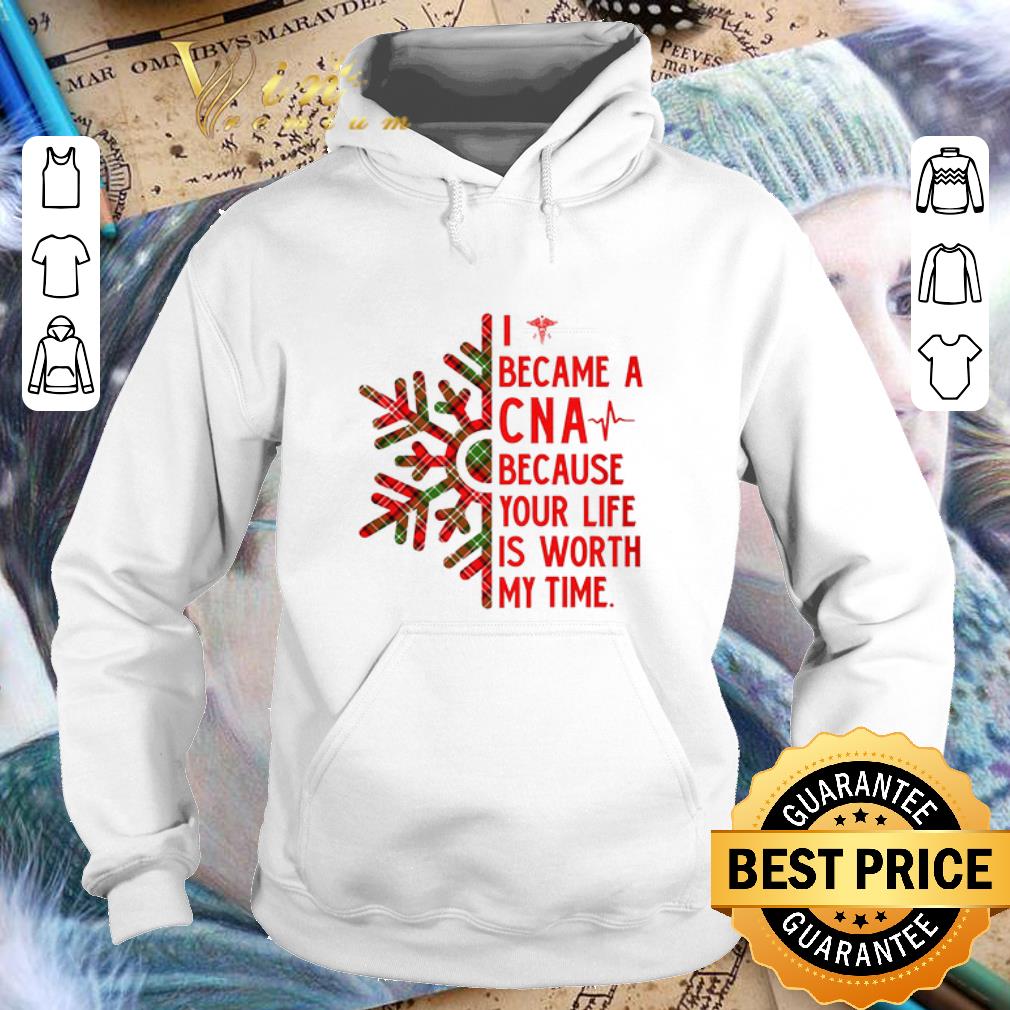 Funny I became a CNA because your life is worth my time Christmas shirt 4 - Funny I became a CNA because your life is worth my time Christmas shirt
