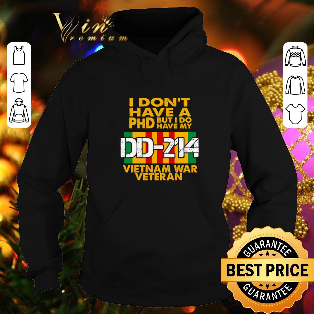 Funny I don t have a Phd but i do have my DD 214 Vietnam war veteran shirt 4 - Funny I don't have a Phd but i do have my DD-214 Vietnam war veteran shirt