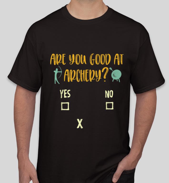 Official Archery Sarcasm Are You Good At Archery shirt 4 - Official Archery Sarcasm Are You Good At Archery shirt