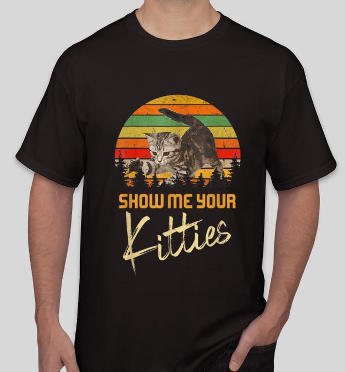 Official Vintage Show Me Your Kitties Cat Lovers shirt 4 - Official Vintage Show Me Your Kitties Cat Lovers shirt