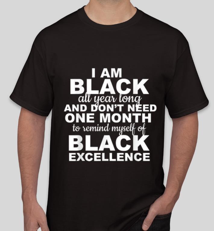 Pretty I Am Black All Year Long And Don t Need One Month Black History shirt 4 - Pretty I Am Black All Year Long And Don't Need One Month Black History shirt