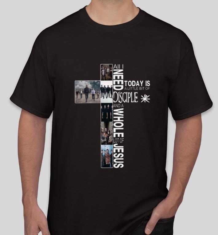 Awesome All I Need Today Is A Little Bit Of Disciple And A Whole Lot Of Jesus shirt 4 - Awesome All I Need Today Is A Little Bit Of Disciple And A Whole Lot Of Jesus shirt