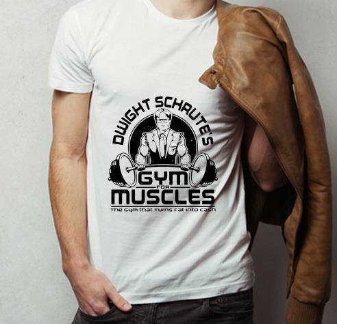 Awesome Dwight Schrute s Gym Muscles the gym that turns fat into cash shirt 4 - Awesome Dwight Schrute’s Gym Muscles the gym that turns fat into cash shirt
