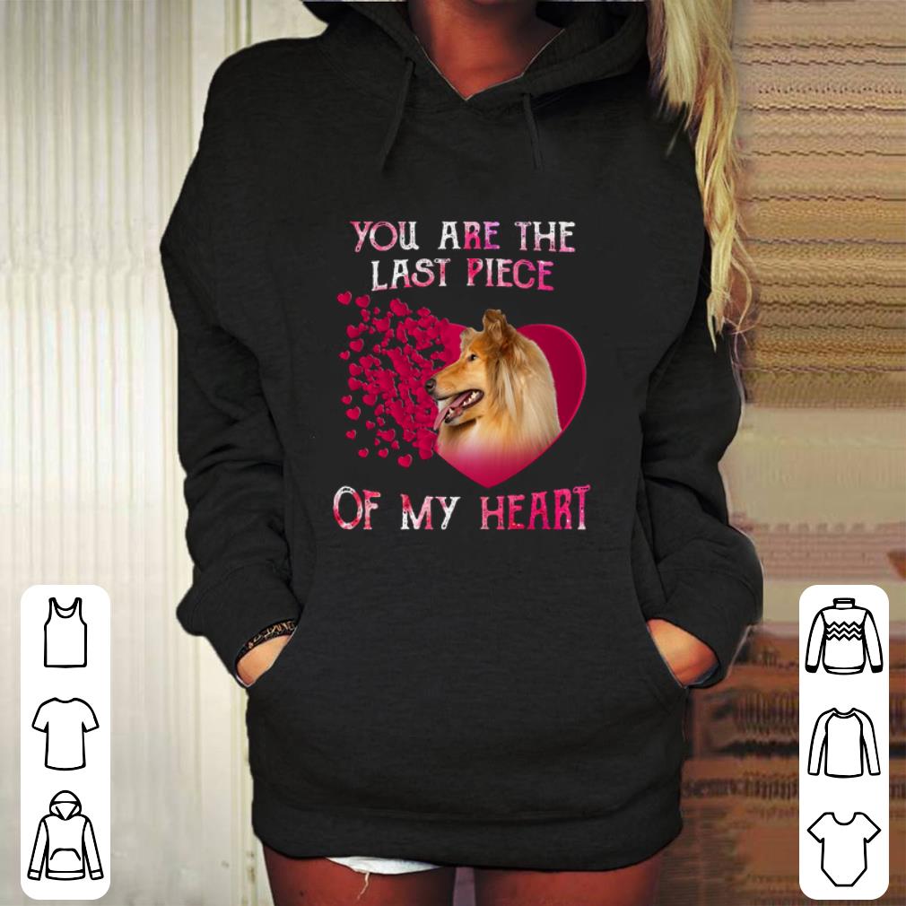 Best Rough Collie you are the last piece of my heart Valentine s day shirt 4 - Best Rough Collie you are the last piece of my heart Valentine's day shirt