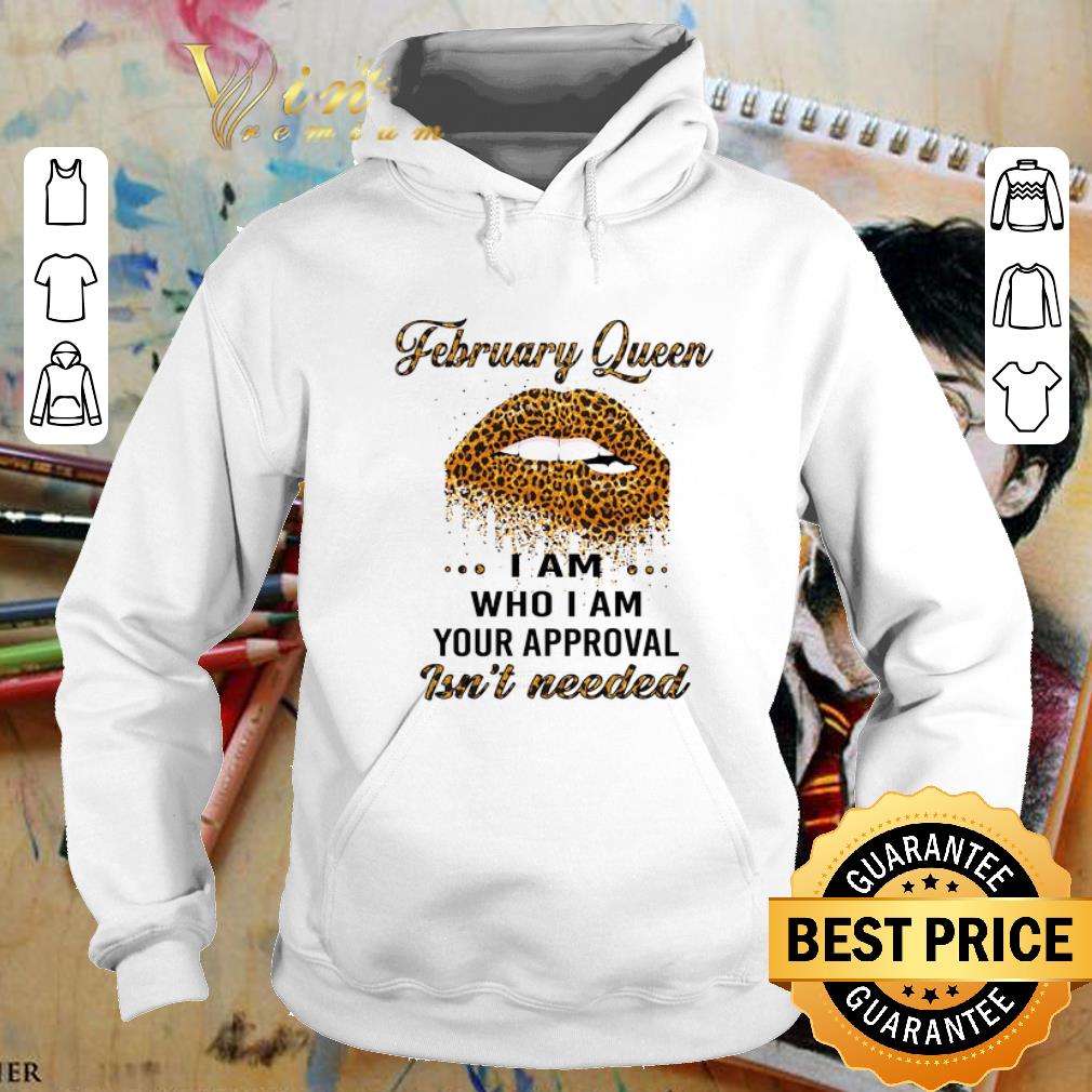 Cheap Leopard lips february queen i am who i am your approval isn t needed shirt 4 - Cheap Leopard lips february queen i am who i am your approval isn't needed shirt