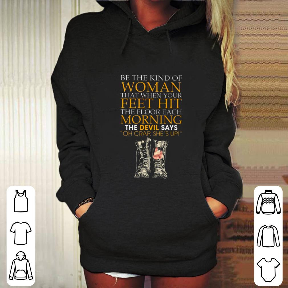 Funny Be the kind of woman that when your feet hit the floor veteran shirt 4 - Funny Be the kind of woman that when your feet hit the floor veteran shirt