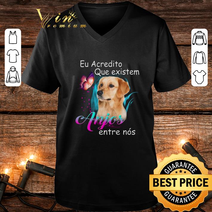 Funny Golden Retriever Eu Acedito que existem Anjos entre nos shirt 4 - Funny Golden Retriever Eu Acedito que existem Anjos entre nos shirt