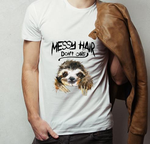 Hot Sloth Messy Hair Don t Care shirt 4 - Hot Sloth Messy Hair Don’t Care shirt