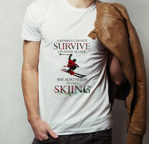 Official A Woman Cannot Survive On Wine Alone She Also Needs Skiing shirt 4 - Official A Woman Cannot Survive On Wine Alone She Also Needs Skiing shirt