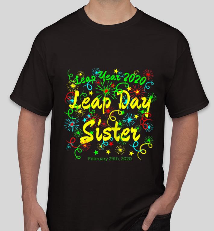 Official Leap Day Sister February 29th 2020 shirt 4 - Official Leap Day Sister February 29th 2020 shirt