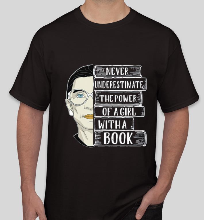 Original RBG Ruth Never underestimate the power of a girl with a book shirt 4 - Original RBG Ruth Never underestimate the power of a girl with a book shirt